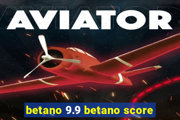 betano 9.9 betano score